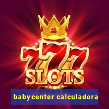 babycenter calculadora